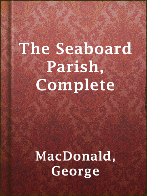 Title details for The Seaboard Parish, Complete by George MacDonald - Available